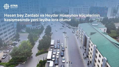 Həsən bəy Zərdabi və Heydər Hüseynov küçələrinin kəsişməsində yeni layihə icra olunur