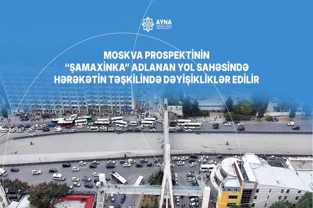 "Şamaxinka"da yol sahəsində hərəkətin təşkilində dəyişiklik ediləcək - VİDEO