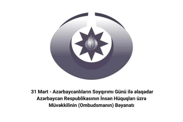 Ombudsman 31 Mart - Azərbaycanlıların Soyqırımı Günü ilə əlaqədar bəyanat yayıb