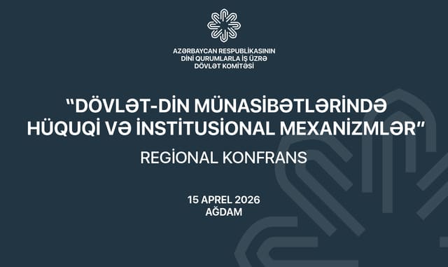 Ağdamda “Dövlət-din münasibətlərində hüquqi və institusional mexanizmlər” mövzusunda regional konfrans keçiriləcək