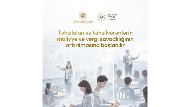 Təhsilalan və təhsilverənlərin vergi mədəniyyəti və maliyyə savadlılığının artırılmasına dair tədbirlərə başlanılır