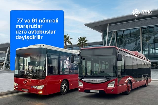 77 və 91 nömrəli marşrutlar üzrə avtobuslar dəyişdirilir