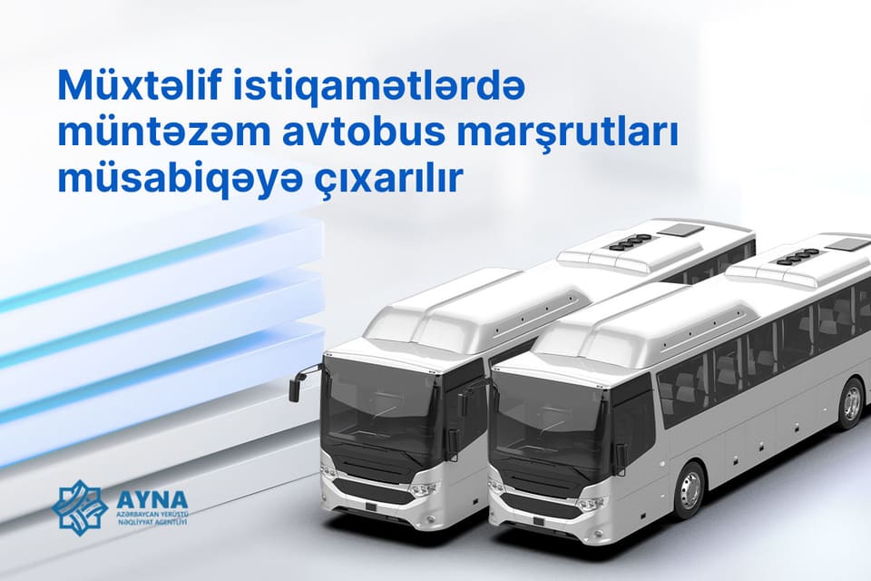 AYNA: Müxtəlif istiqamətlərdə müntəzəm avtobus marşrutları müsabiqəyə çıxarılır