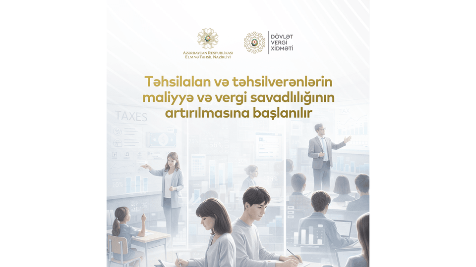 Təhsilalan və təhsilverənlərin vergi mədəniyyəti və maliyyə savadlılığının artırılmasına dair tədbirlərə başlanılır