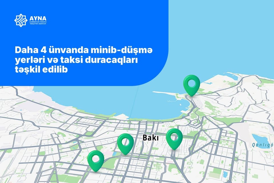 AYNA: Daha 4 ünvanda minib-düşmə yerləri və taksi duracaqları təşkil edilib