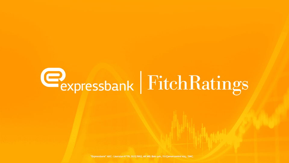 “Fitch Ratings” Expressbankın müsbət kredit reytinqini növbəti dəfə təsdiqləyib