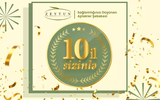 Sağlamlığınızı düşünən apteklər şəbəkəsi – “Zeytun Pharmaceuticals”  10 il SİZİNLƏ ®️