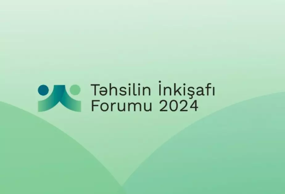 Bakıda Təhsilin İnkişafı Forumu keçirilib