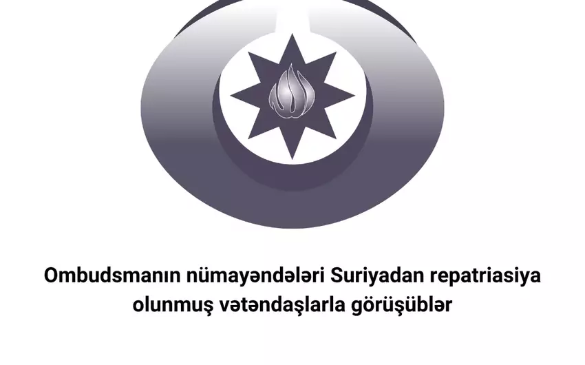 Ombudsmanın nümayəndələri Suriayadan Azərbaycana gətirilmiş vətəndaşların problemlərini öyrənib