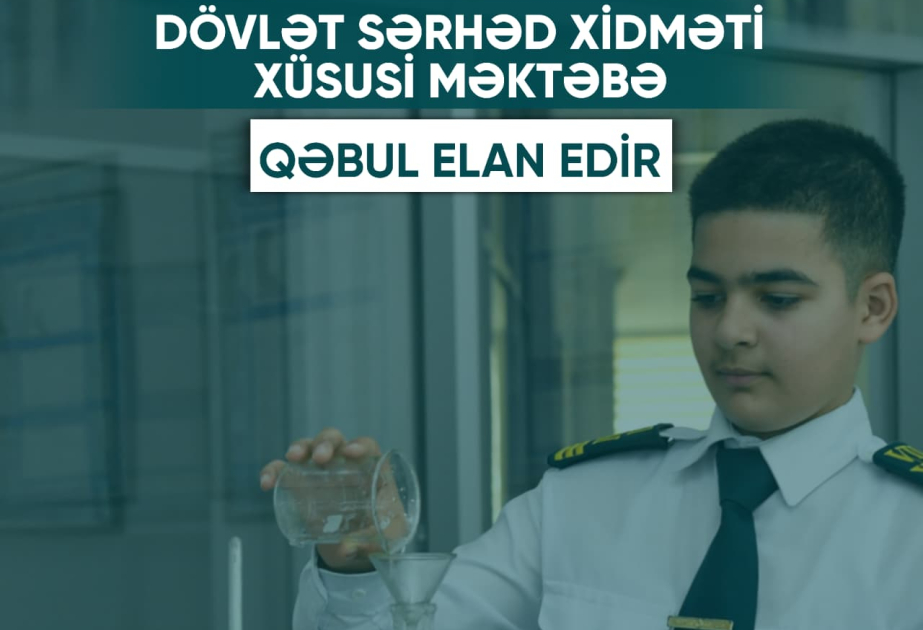 Dövlət Sərhəd Xidməti Xüsusi Məktəbə qəbul elan edir