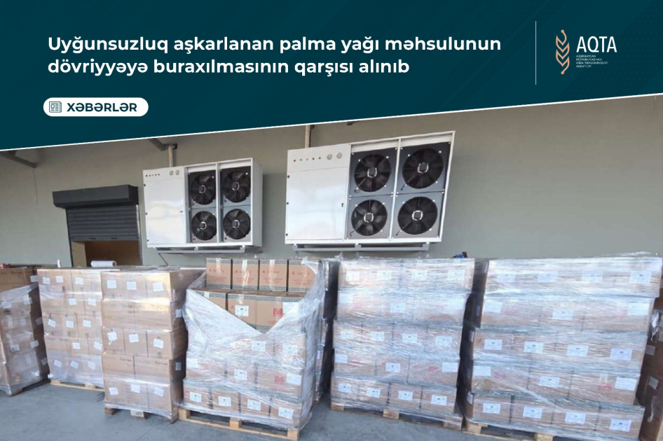 Uyğunsuzluq aşkarlanan palma yağı məhsulunun dövriyyəyə buraxılmasının qarşısı alınıb