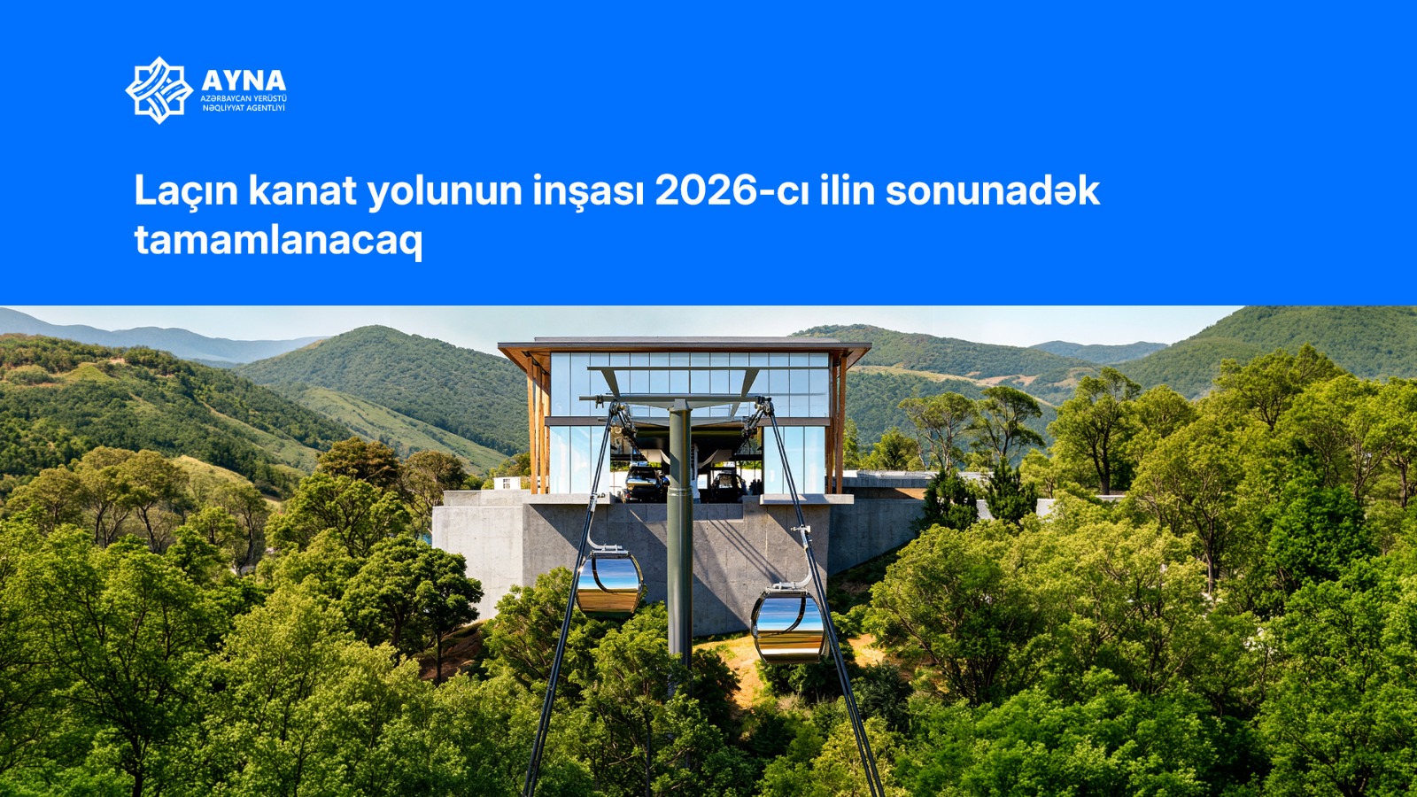 AYNA: Laçın kanat yolunun inşası 2026-cı ilin sonunadək tamamlanacaq