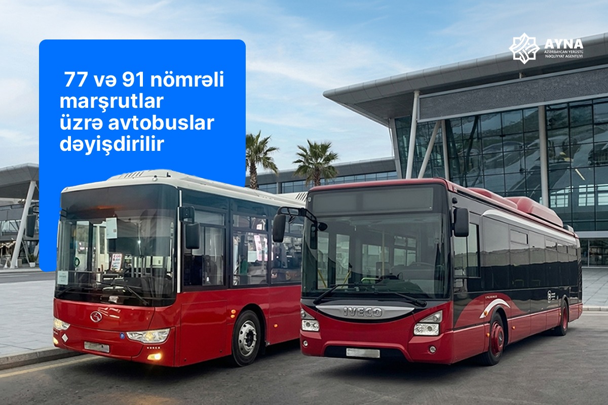 77 və 91 nömrəli marşrutlar üzrə avtobuslar dəyişdirilir