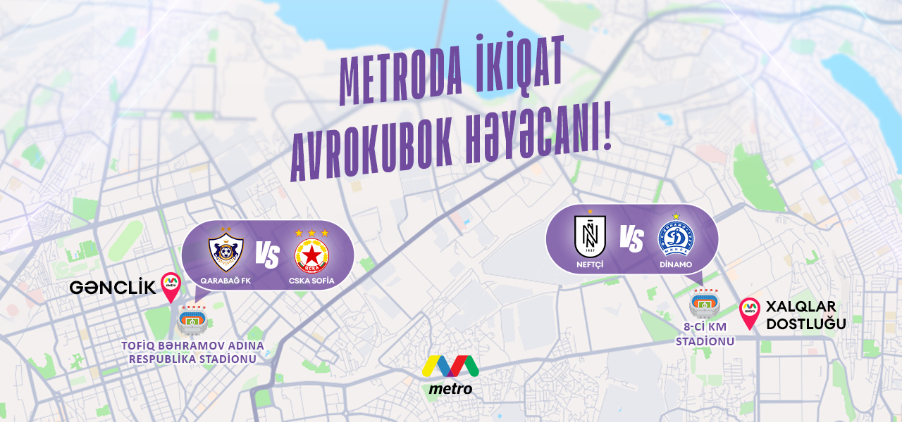 “Neftçi” və “Qarabağ”ın avrokubok oyunu ilə əlaqədar metronun iş rejimi dəyişdiriləcək