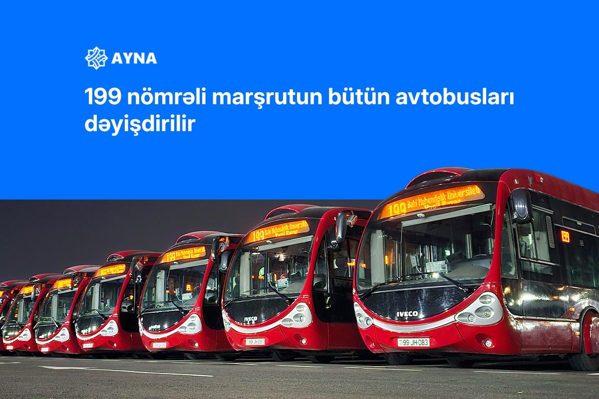 199 nömrəli marşrutun bütün avtobusları dəyişdirilir