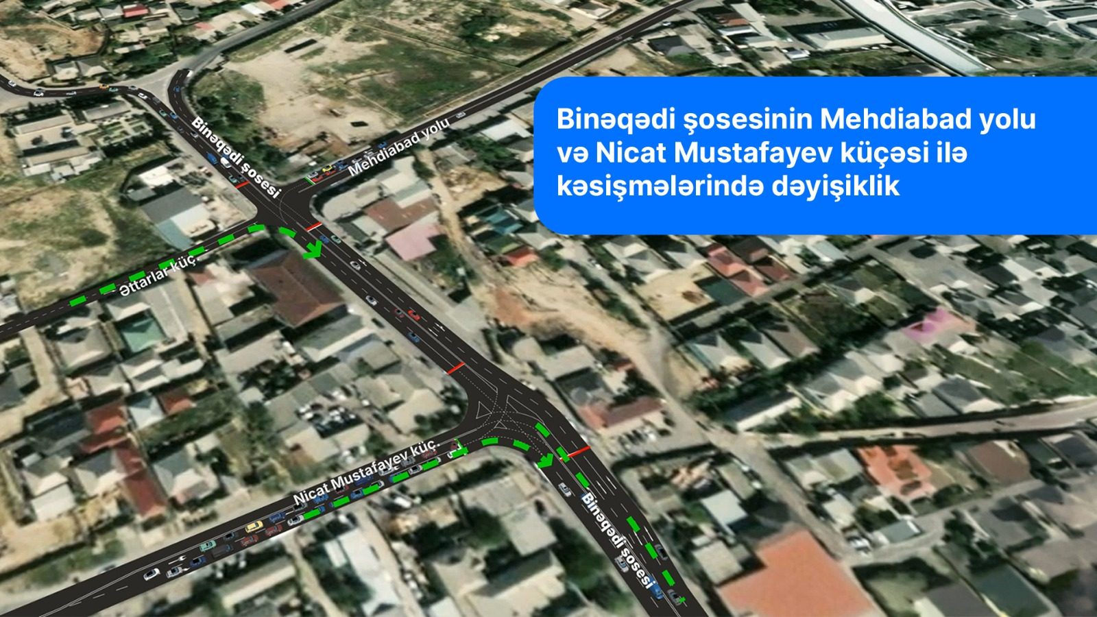  Mehdiabad yolu və Nicat Mustafayev küçəsi ilə kəsişmədə yol hərəkətinin təşkilində dəyişiklik olunur