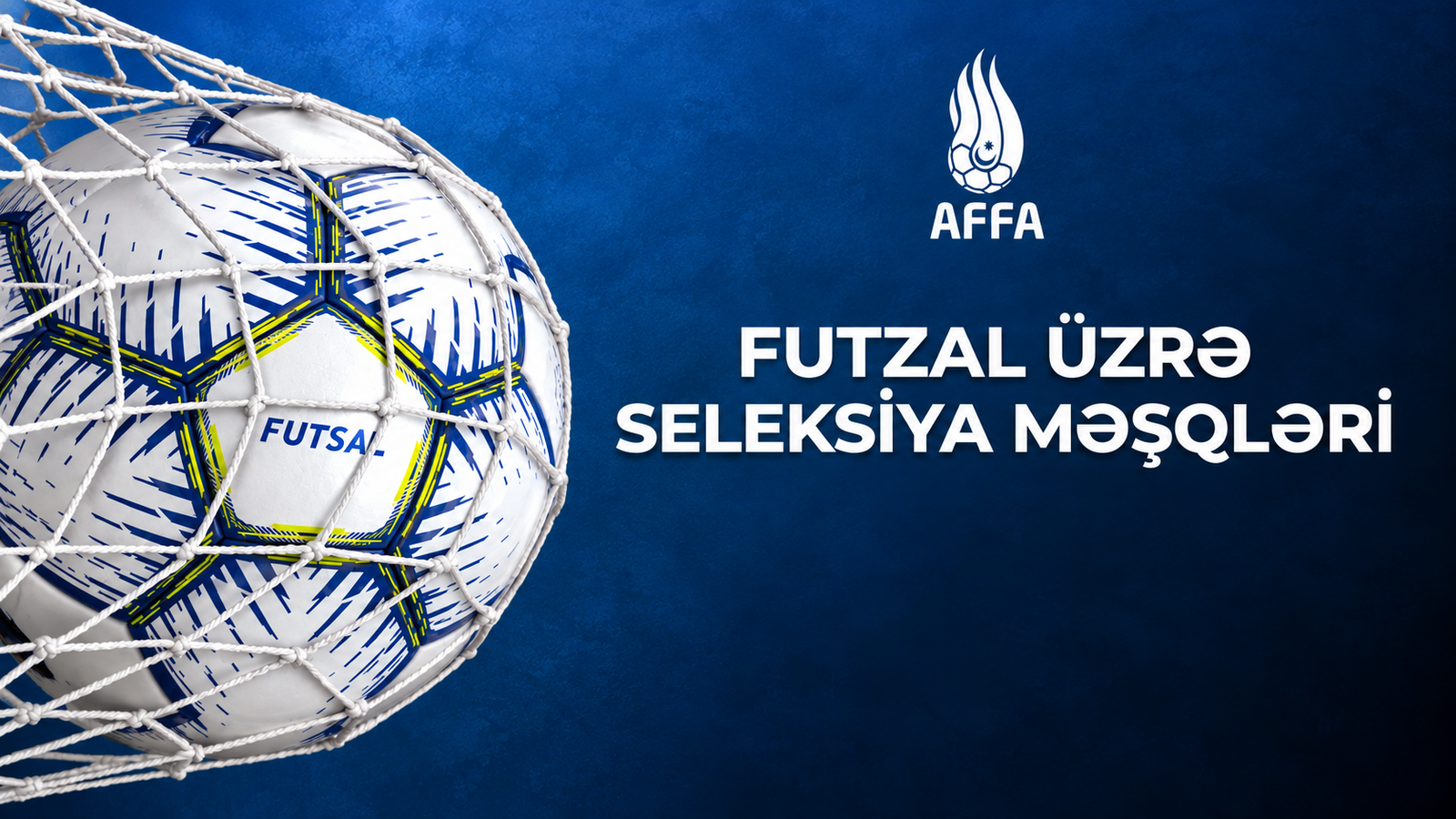 Futzal üzrə seleksiya məşqlərinin tarixləri açıqlanıb