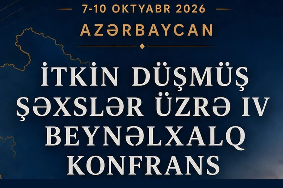 İtkin düşmüş şəxslərlə bağlı keçiriləcək beynəlxalq konfransın gündəliyi açıqlanıb
