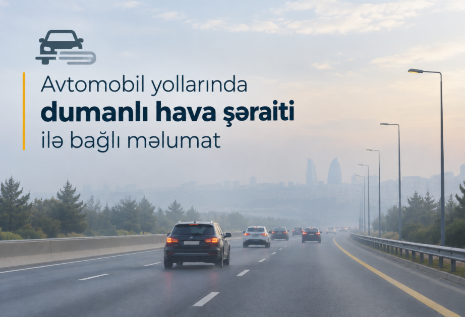 Sabah magistral avtomobil yollarında görünüş məsafəsi 500-1000 metrədək məhdudlaşacaq